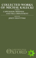 Collected Works of Michal Kalecki: Volume I. Capitalism: Business Cycles and Full Employment
