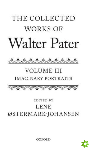 Collected Works of Walter Pater: Imaginary Portraits
