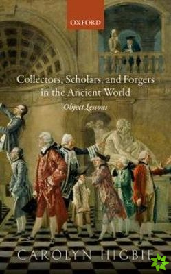Collectors, Scholars, and Forgers in the Ancient World