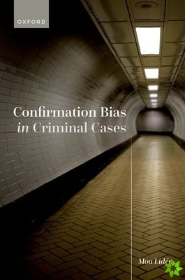 Confirmation Bias in Criminal Cases