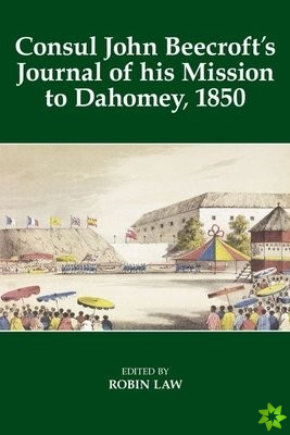 Consul John Beecroft's Journal of his Mission to Dahomey, 1850