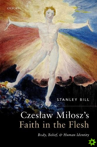 Czeslaw Milosz's Faith in the Flesh