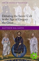 Debating the Saints' Cults in the Age of Gregory the Great