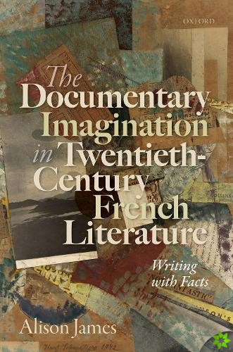 Documentary Imagination in Twentieth-Century French Literature