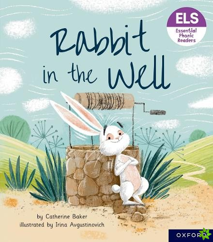 Essential Letters and Sounds: Essential Phonic Readers: Oxford Reading Level 3: Rabbit in the Well
