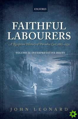 Faithful Labourers: A Reception History of Paradise Lost, 1667-1970