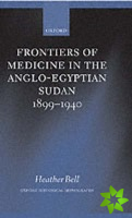 Frontiers of Medicine in the Anglo-Egyptian Sudan, 1899-1940