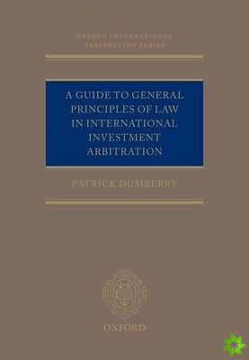 Guide to General Principles of Law in International Investment Arbitration