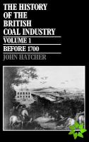History of the British Coal Industry: Volume 1: Before 1700