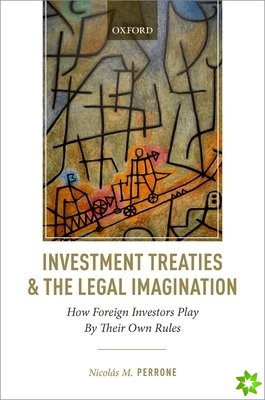 Investment Treaties and the Legal Imagination