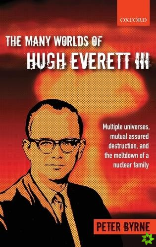 Many Worlds of Hugh Everett III