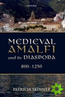 Medieval Amalfi and its Diaspora, 800-1250