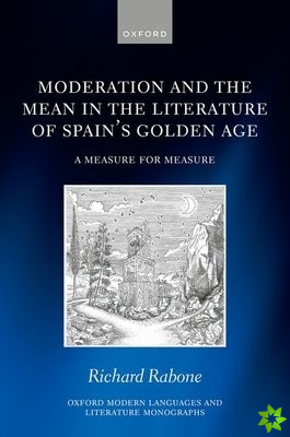 Moderation and the Mean in the Literature of Spain's Golden Age