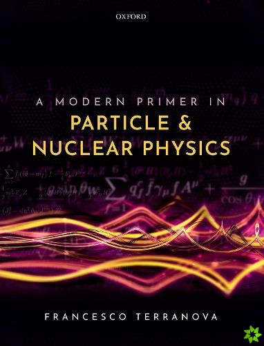 Modern Primer in Particle and Nuclear Physics