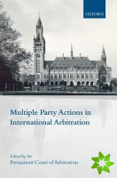 Multiple Party Actions in International Arbitration
