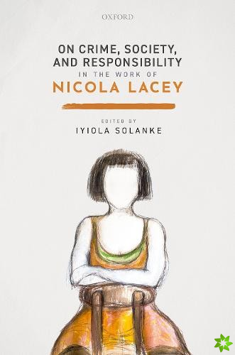 On Crime, Society, and Responsibility in the work of Nicola Lacey