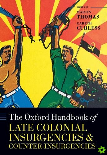 Oxford Handbook of Late Colonial Insurgencies and Counter-Insurgencies