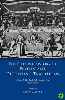 Oxford History of Protestant Dissenting Traditions, Volume I