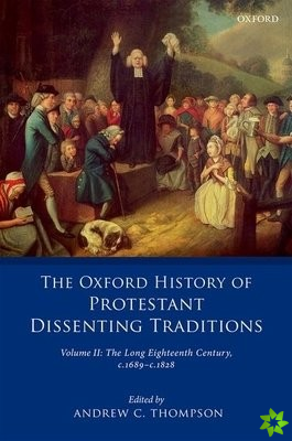 Oxford History of Protestant Dissenting Traditions, Volume II