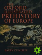 Oxford Illustrated History of Prehistoric Europe