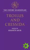 Oxford Shakespeare: Troilus and Cressida