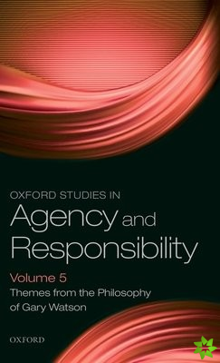 Oxford Studies in Agency and Responsibility Volume 5