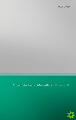 Oxford Studies in Metaethics Volume 18