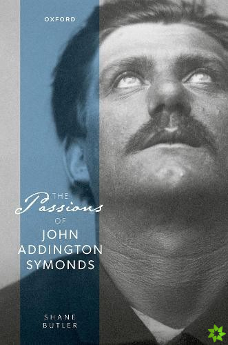 Passions of John Addington Symonds