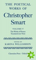 Poetical Works of Christopher Smart: Volume V. The Works of Horace, Translated Into Verse