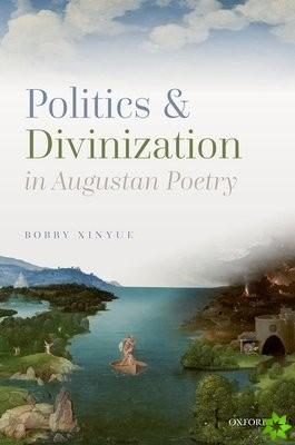 Politics and Divinization in Augustan Poetry