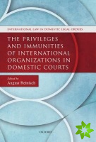 Privileges and Immunities of International Organizations in Domestic Courts