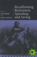 Recalibrating Retirement Spending and Saving