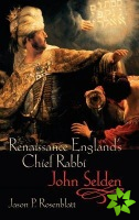 Renaissance England's Chief Rabbi: John Selden