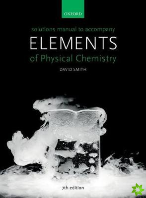 Solutions Manual to accompany Elements of Physical Chemistry 7e