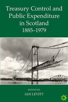 Treasury Control and Public Expenditure in Scotland 1885-1979