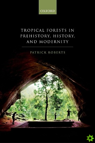 Tropical Forests in Prehistory, History, and Modernity