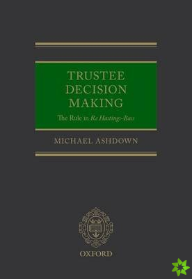 Trustee Decision Making: The Rule in Re Hastings-Bass