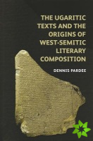 Ugaritic Texts and the Origins of West-Semitic Literary Composition
