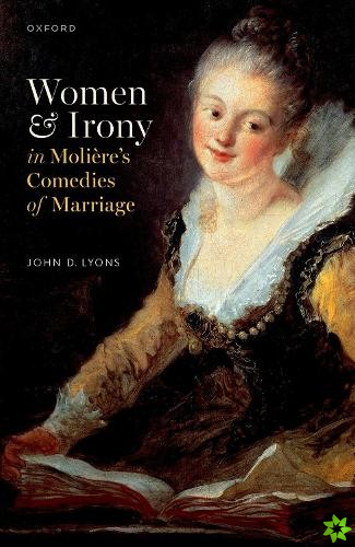 Women and Irony in Moliere's Comedies of Marriage