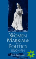 Women, Marriage, and Politics 1860-1914