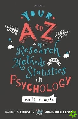 Your A to Z of Research Methods and Statistics in Psychology Made Simple