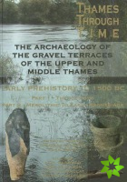 Archaeology of the Gravel Terraces of the Upper and Middle Thames
