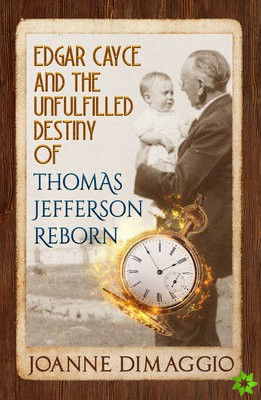 Edgar Cayce and the Unfulfilled Destiny of Thomas Jefferson Reborn