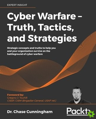Cyber Warfare  Truth, Tactics, and Strategies