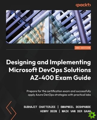 Designing and Implementing Microsoft DevOps Solutions AZ-400 Exam Guide