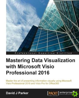 Mastering Data Visualization with Microsoft Visio Professional 2016