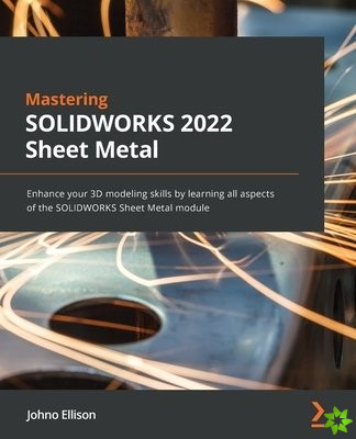 Mastering SOLIDWORKS Sheet Metal