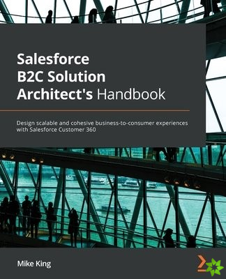 Salesforce B2C Solution Architect's Handbook