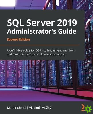 SQL Server 2019 Administrator's Guide