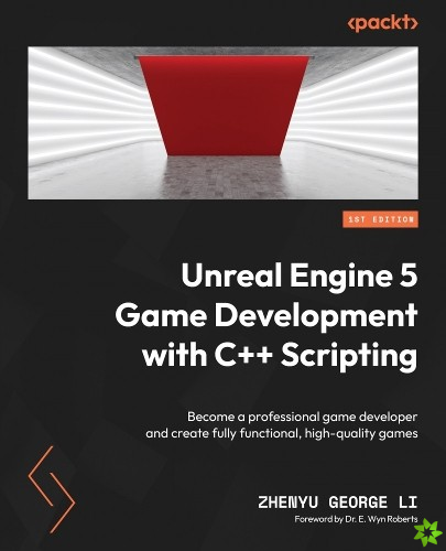 Unreal Engine 5 Game Development with C++ Scripting